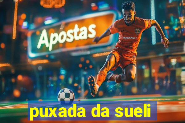 puxada da sueli